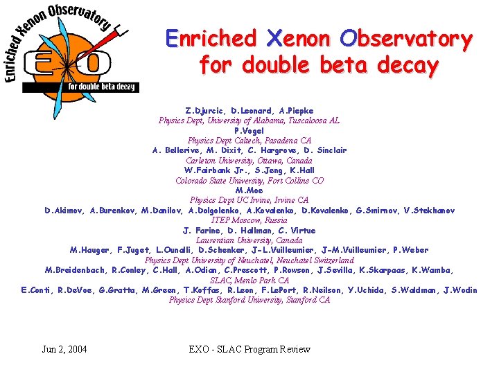 Enriched Xenon Observatory for double beta decay Z. Djurcic, D. Leonard, A. Piepke Physics