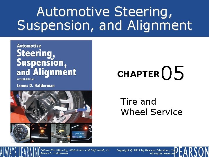 Automotive Steering, Suspension, and Alignment CHAPTER 05 Tire and Wheel Service Automotive Steering, Suspension