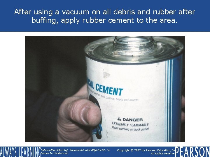 After using a vacuum on all debris and rubber after buffing, apply rubber cement