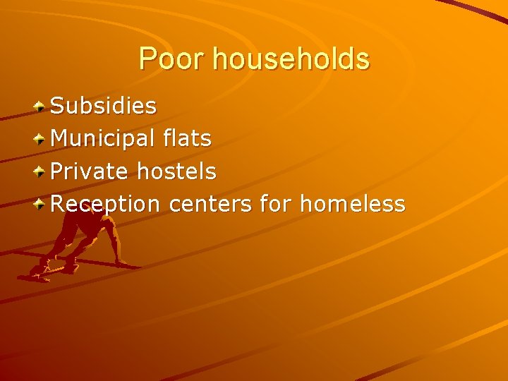Poor households Subsidies Municipal flats Private hostels Reception centers for homeless 