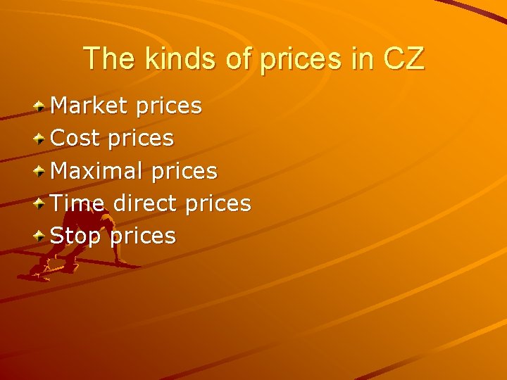 The kinds of prices in CZ Market prices Cost prices Maximal prices Time direct