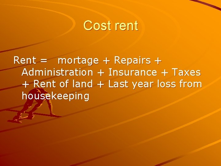 Cost rent Rent = mortage + Repairs + Administration + Insurance + Taxes +