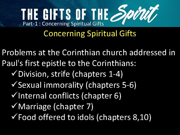 Part-1 : Concerning Spiritual Gifts Problems at the Corinthian church addressed in Paul's first