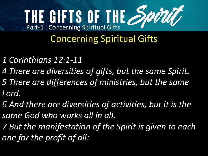 Part-1 : Concerning Spiritual Gifts 1 Corinthians 12: 1 -11 4 There are diversities