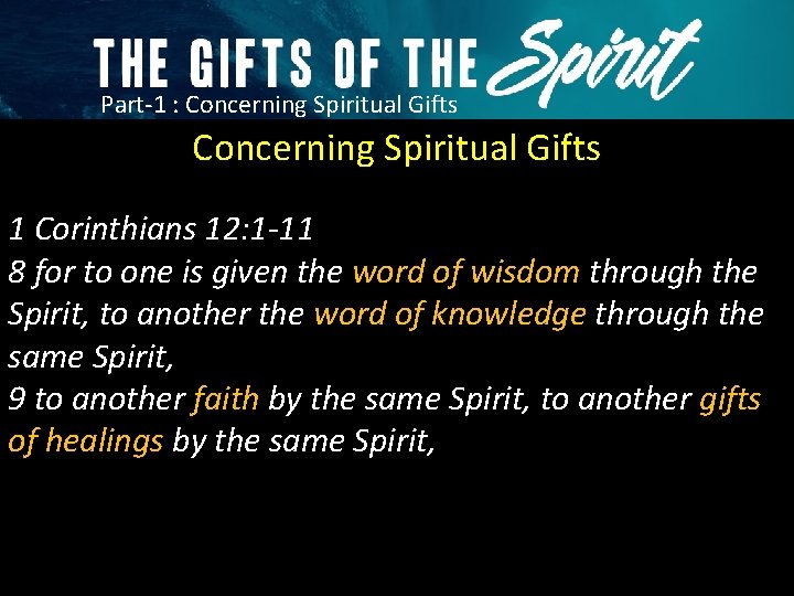 Part-1 : Concerning Spiritual Gifts 1 Corinthians 12: 1 -11 8 for to one