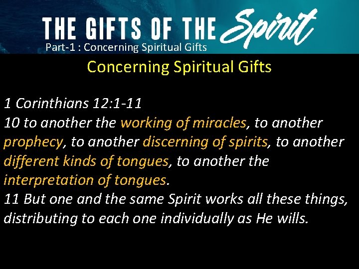Part-1 : Concerning Spiritual Gifts 1 Corinthians 12: 1 -11 10 to another the