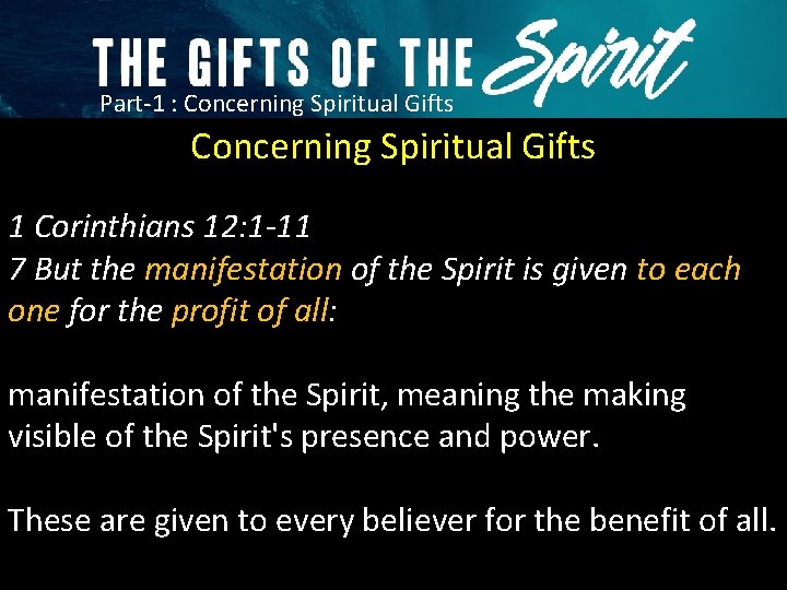 Part-1 : Concerning Spiritual Gifts 1 Corinthians 12: 1 -11 7 But the manifestation
