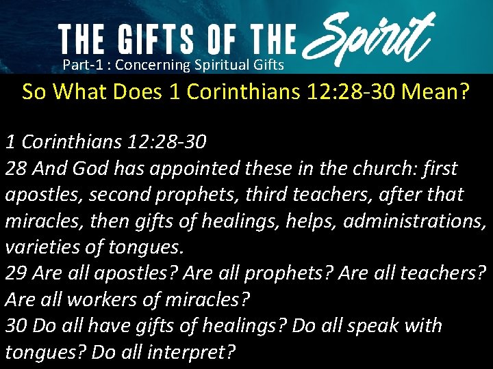 Part-1 : Concerning Spiritual Gifts So What Does 1 Corinthians 12: 28 -30 Mean?