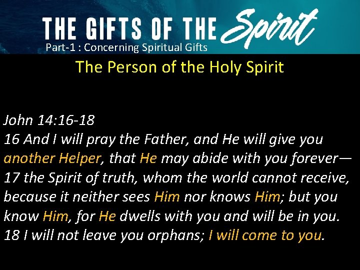Part-1 : Concerning Spiritual Gifts The Person of the Holy Spirit John 14: 16