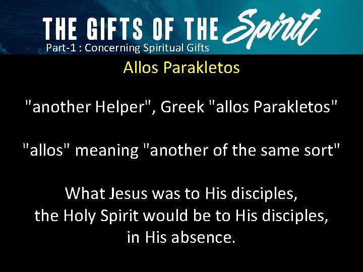 Part-1 : Concerning Spiritual Gifts Allos Parakletos "another Helper", Greek "allos Parakletos" "allos" meaning