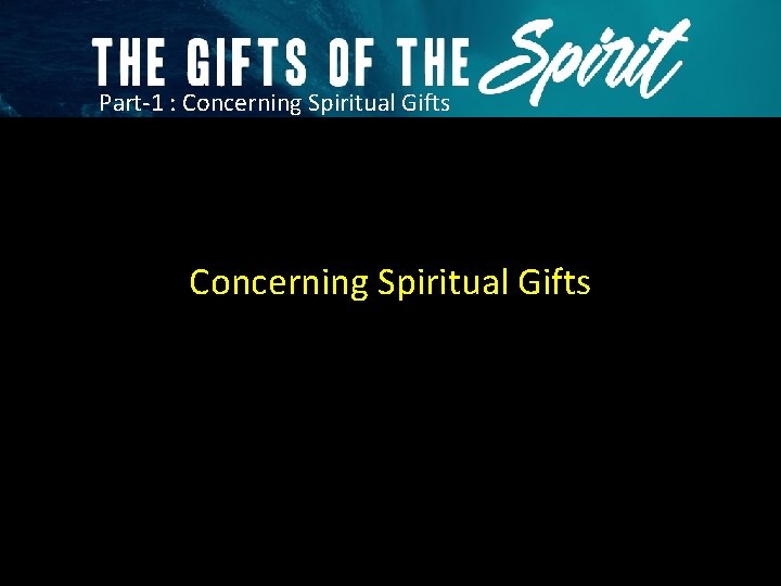 Part-1 : Concerning Spiritual Gifts 