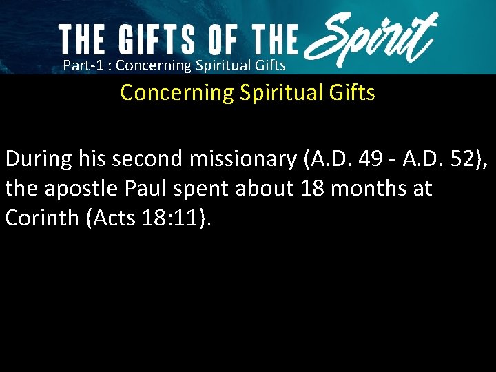 Part-1 : Concerning Spiritual Gifts During his second missionary (A. D. 49 - A.