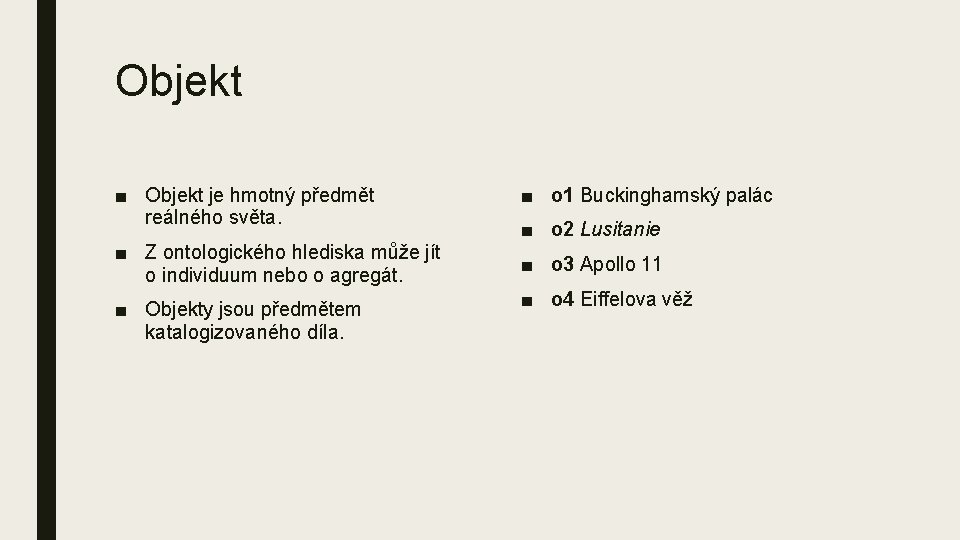 Objekt ■ Objekt je hmotný předmět reálného světa. ■ Z ontologického hlediska může jít