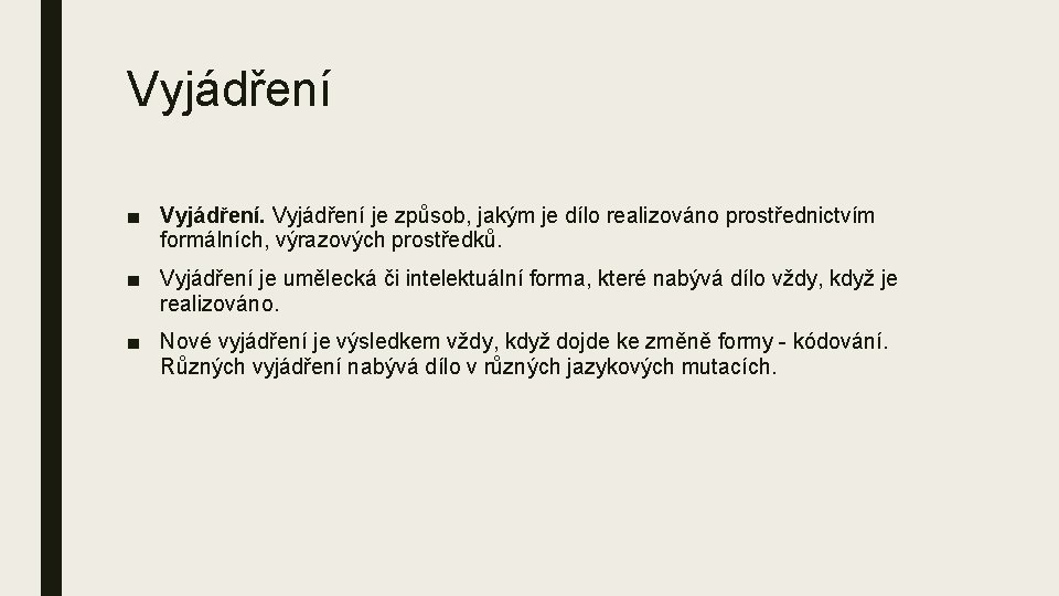 Vyjádření ■ Vyjádření je způsob, jakým je dílo realizováno prostřednictvím formálních, výrazových prostředků. ■