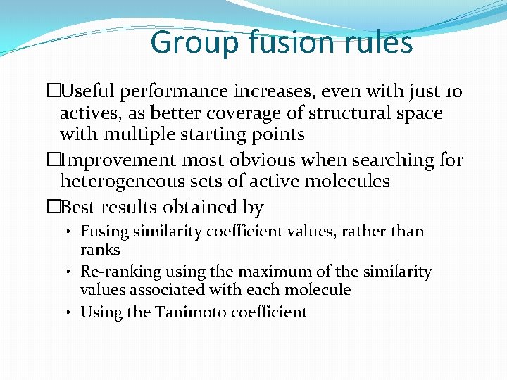 Group fusion rules �Useful performance increases, even with just 10 actives, as better coverage