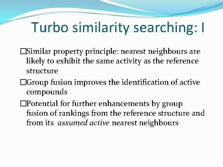 Turbo similarity searching: I �Similar property principle: nearest neighbours are likely to exhibit the