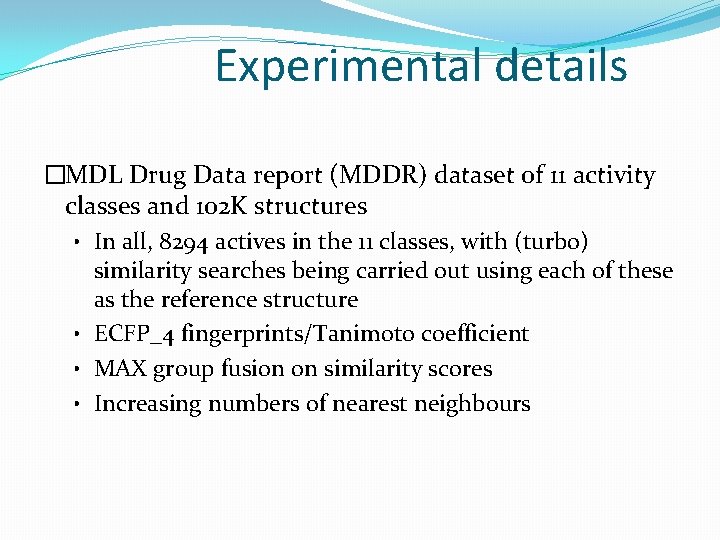 Experimental details �MDL Drug Data report (MDDR) dataset of 11 activity classes and 102