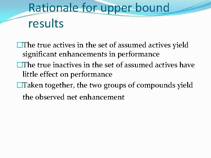 Rationale for upper bound results �The true actives in the set of assumed actives