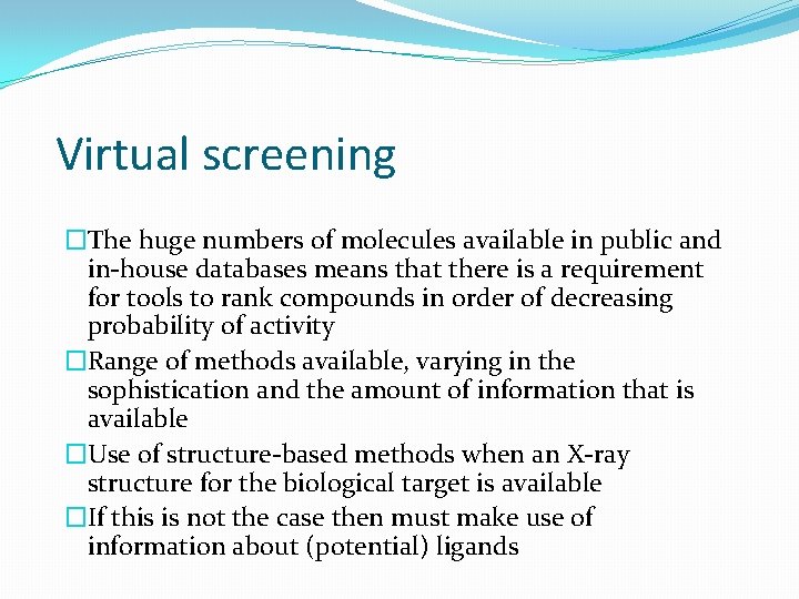 Virtual screening �The huge numbers of molecules available in public and in-house databases means