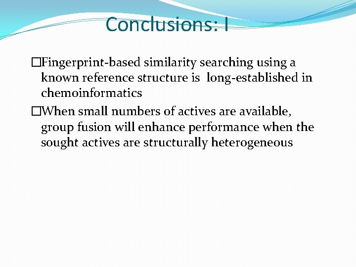 Conclusions: I �Fingerprint-based similarity searching using a known reference structure is long-established in chemoinformatics