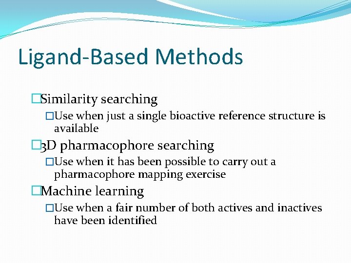 Ligand-Based Methods �Similarity searching �Use when just a single bioactive reference structure is available