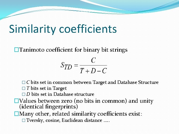Similarity coefficients �Tanimoto coefficient for binary bit strings � C bits set in common