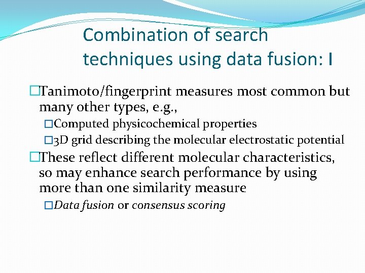 Combination of search techniques using data fusion: I �Tanimoto/fingerprint measures most common but many