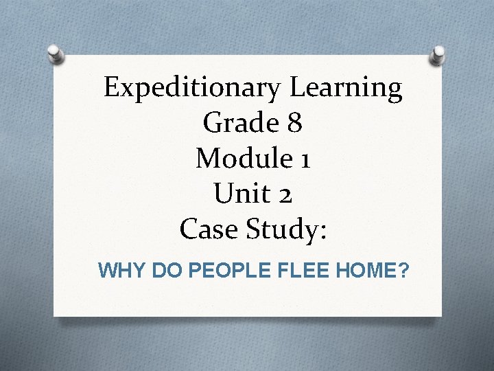 Expeditionary Learning Grade 8 Module 1 Unit 2 Case Study: WHY DO PEOPLE FLEE