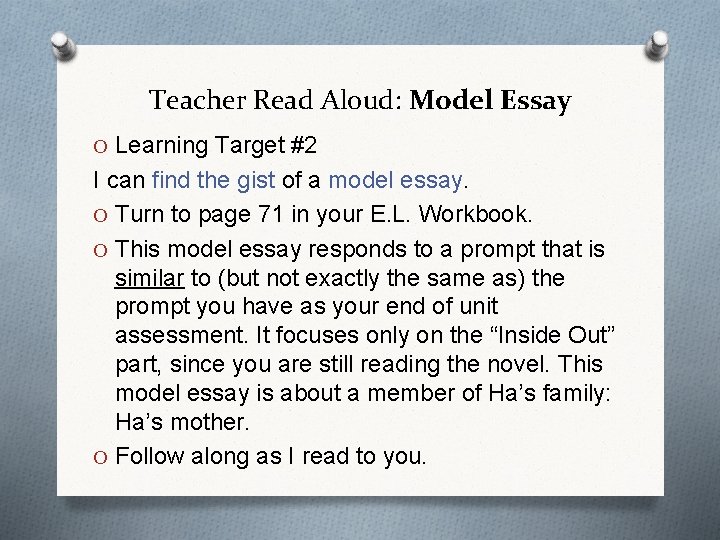Teacher Read Aloud: Model Essay O Learning Target #2 I can find the gist