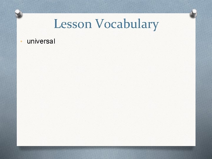 Lesson Vocabulary • universal 