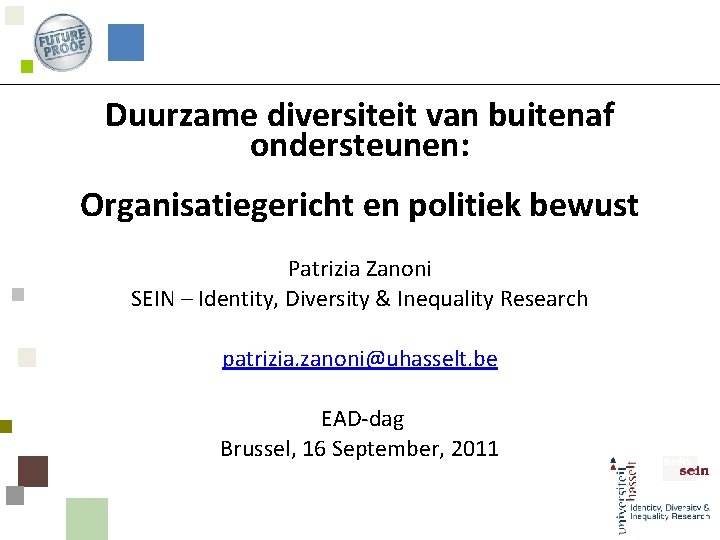 Duurzame diversiteit van buitenaf ondersteunen: Organisatiegericht en politiek bewust Patrizia Zanoni SEIN – Identity,