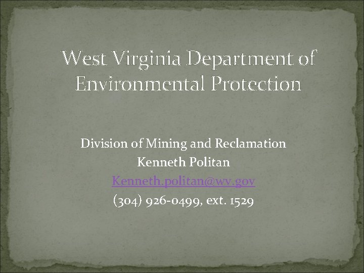West Virginia Department of Environmental Protection Division of Mining and Reclamation Kenneth Politan Kenneth.