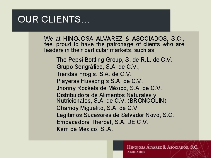OUR CLIENTS… We at HINOJOSA ALVAREZ & ASOCIADOS, S. C. , feel proud to
