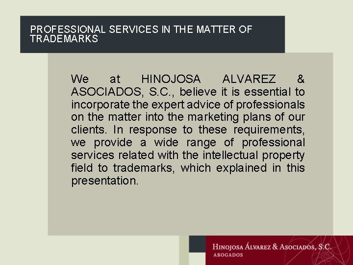 PROFESSIONAL SERVICES IN THE MATTER OF TRADEMARKS We at HINOJOSA ALVAREZ & ASOCIADOS, S.