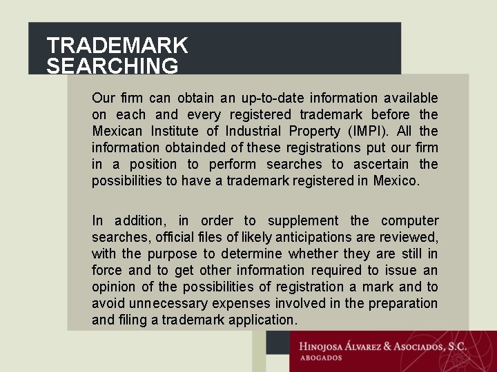 TRADEMARK SEARCHING Our firm can obtain an up-to-date information available on each and every