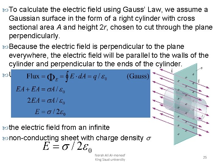  To calculate the electric field using Gauss’ Law, we assume a Gaussian surface