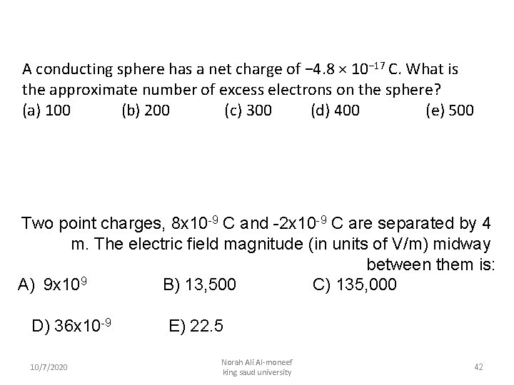 A conducting sphere has a net charge of − 4. 8 × 10− 17