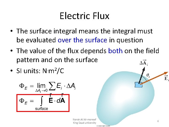 Electric Flux • The surface integral means the integral must be evaluated over the