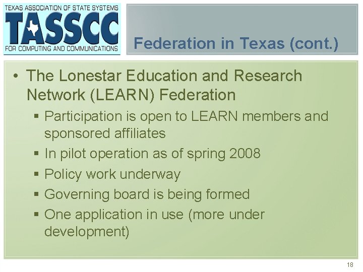 Federation in Texas (cont. ) • The Lonestar Education and Research Network (LEARN) Federation