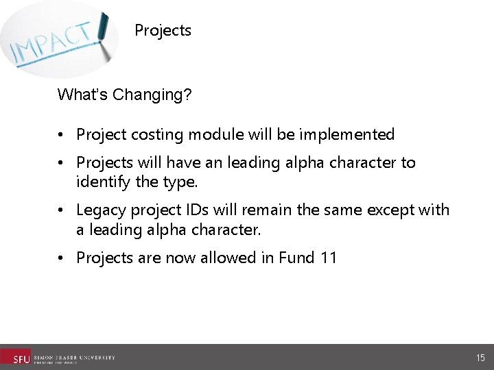 Projects What’s Changing? • Project costing module will be implemented • Projects will have Projects What’s Changing? • Project costing module will be implemented • Projects will have