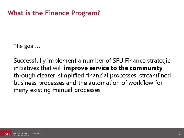 What is the Finance Program? The goal… Successfully implement a number of SFU Finance What is the Finance Program? The goal… Successfully implement a number of SFU Finance
