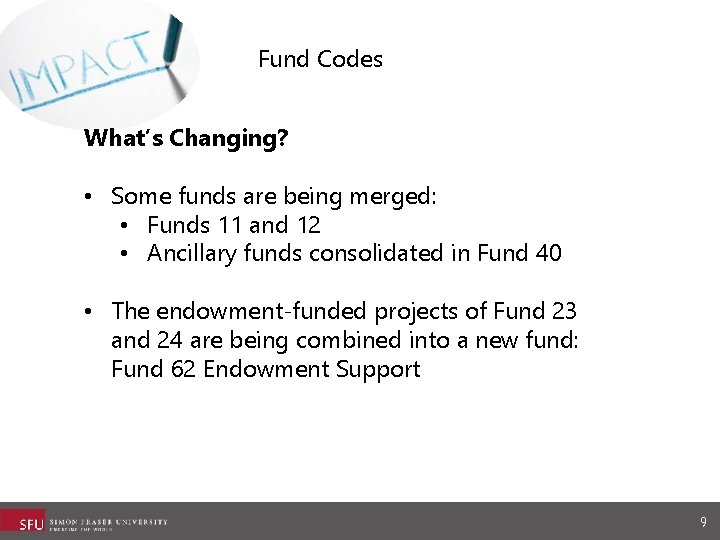 Fund Codes What’s Changing? • Some funds are being merged: • Funds 11 and Fund Codes What’s Changing? • Some funds are being merged: • Funds 11 and