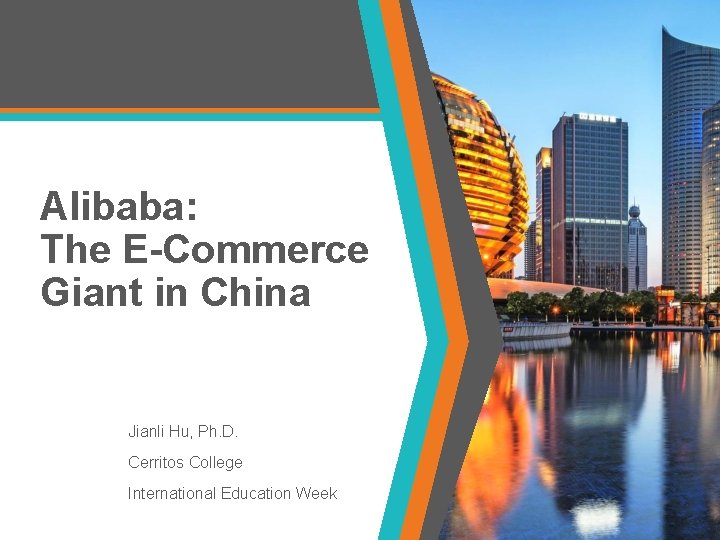 Alibaba: The E-Commerce Giant in China Jianli Hu, Ph. D. Cerritos College International Education