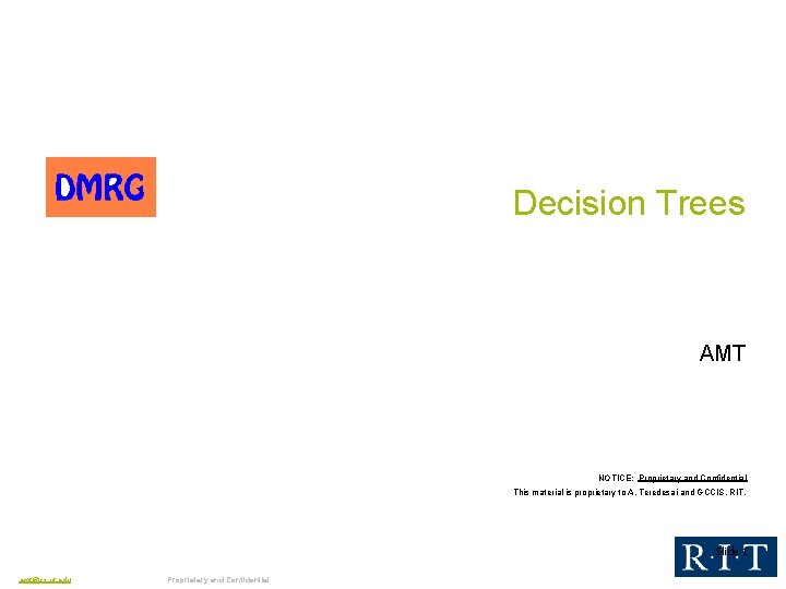 Decision Trees AMT NOTICE: Proprietary and Confidential This material is proprietary to A. Teredesai