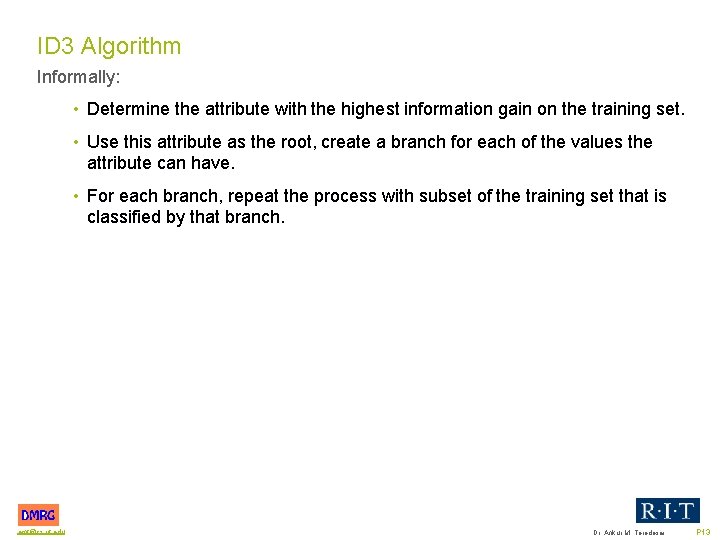 ID 3 Algorithm Informally: • Determine the attribute with the highest information gain on
