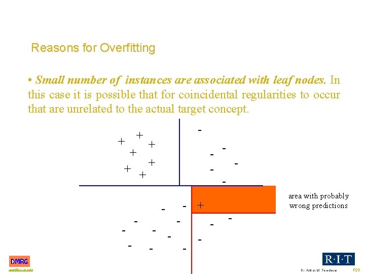 Reasons for Overfitting • Small number of instances are associated with leaf nodes. In