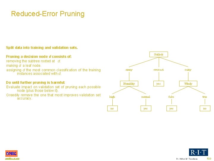 Reduced Error Pruning Split data into training and validation sets. Outlook Pruning a decision