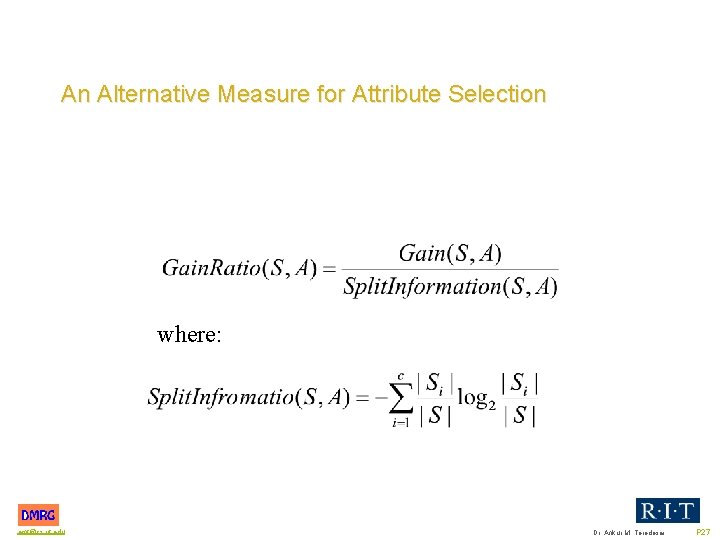 An Alternative Measure for Attribute Selection where: amt@cs. rit. edu Dr. Ankur M. Teredesai