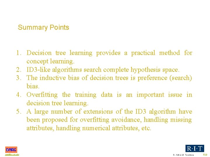 Summary Points 1. Decision tree learning provides a practical method for concept learning. 2.