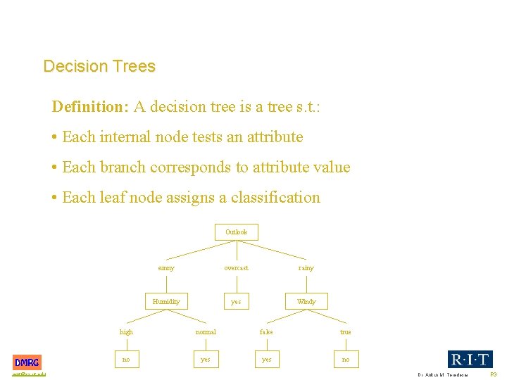 Decision Trees Definition: A decision tree is a tree s. t. : • Each